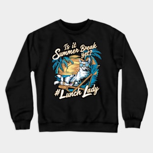 Funny Cat Out Of School Quote Is It Summer Break Yet Lunch Lady Crewneck Sweatshirt